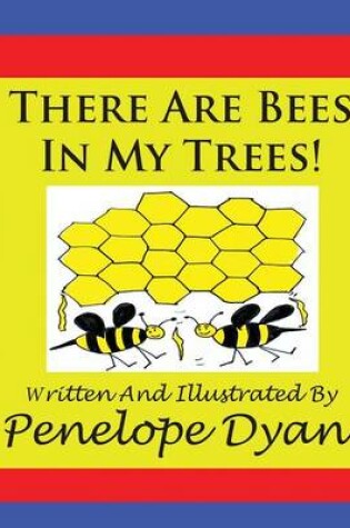 Cover of There Are Bees In My Trees!