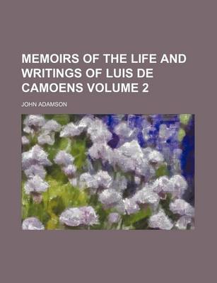 Book cover for Memoirs of the Life and Writings of Luis de Camoens Volume 2