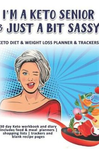 Cover of I'm A Keto Senior & Just A Bit Sassy