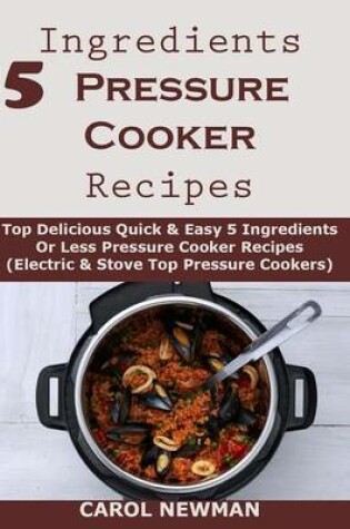 Cover of 5 Ingredients Pressure Cooker Recipes