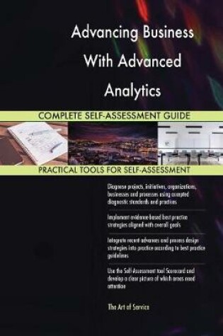 Cover of Advancing Business With Advanced Analytics Complete Self-Assessment Guide