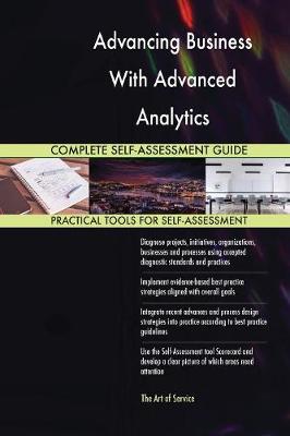 Book cover for Advancing Business With Advanced Analytics Complete Self-Assessment Guide