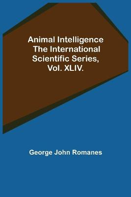 Book cover for Animal Intelligence; The International Scientific Series, Vol. XLIV.