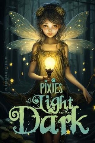 Cover of Pixies - A light in the Dark Coloring Book for Adults