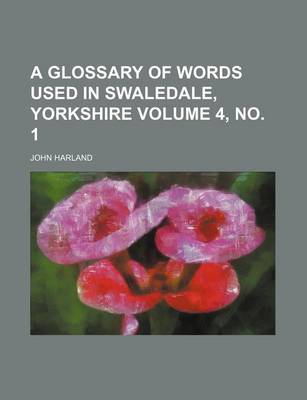 Book cover for A Glossary of Words Used in Swaledale, Yorkshire Volume 4, No. 1