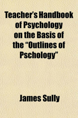 Cover of Teacher's Handbook of Psychology on the Basis of the "Outlines of Pschology"
