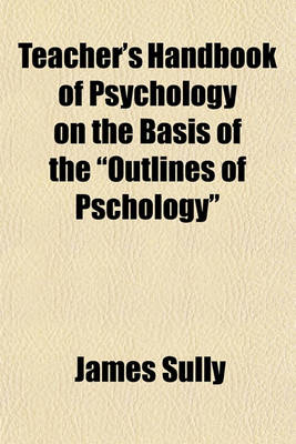 Book cover for Teacher's Handbook of Psychology on the Basis of the "Outlines of Pschology"