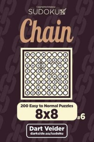 Cover of Chain Sudoku - 200 Easy to Normal Puzzles 8x8 (Volume 6)