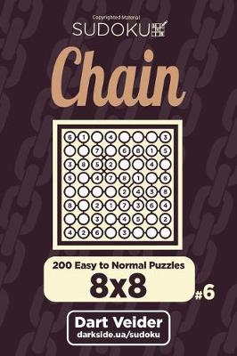 Book cover for Chain Sudoku - 200 Easy to Normal Puzzles 8x8 (Volume 6)