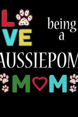 Cover of Love Being a Aussiepom Mom