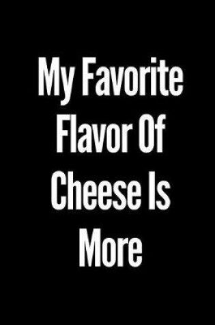 Cover of My Favorite Flavor of Cheese Is More