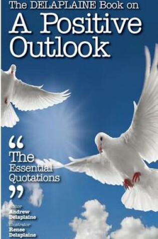 Cover of The Delaplaine Book on a Positive Outlook - The Essential Quotations