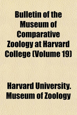 Book cover for Bulletin of the Museum of Comparative Zoology at Harvard College (Volume 19)