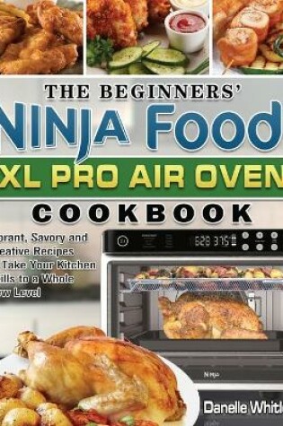 Cover of The Beginners' Ninja Foodi XL Pro Air Oven Cookbook