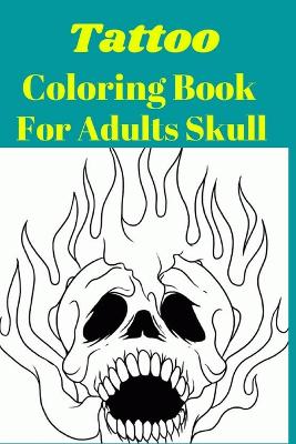 Book cover for Tattoo Coloring Book For Adults Skull