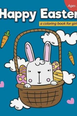 Cover of Happy Easter a coloring book for girls Ages 3+
