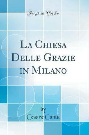 Cover of La Chiesa Delle Grazie in Milano (Classic Reprint)
