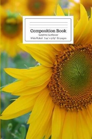 Cover of Composition Book Sunshine Sunflower Wide Ruled