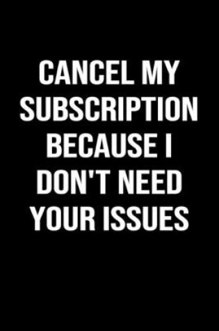 Cover of Cancel My Subscription Because I Don't Need Your Issues