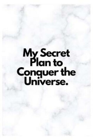 Cover of My Secret Plan to Conquer the Universe.