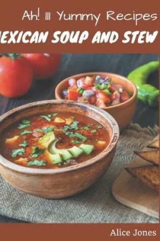 Cover of Ah! 111 Yummy Mexican Soup and Stew Recipes