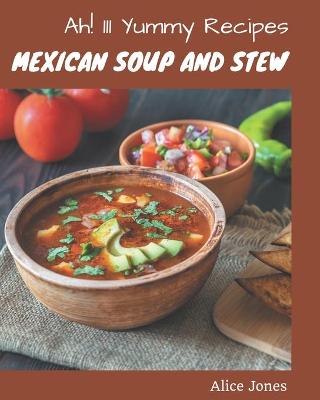 Book cover for Ah! 111 Yummy Mexican Soup and Stew Recipes