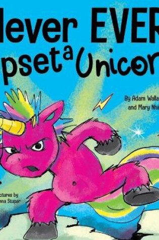 Cover of Never EVER Upset a Unicorn