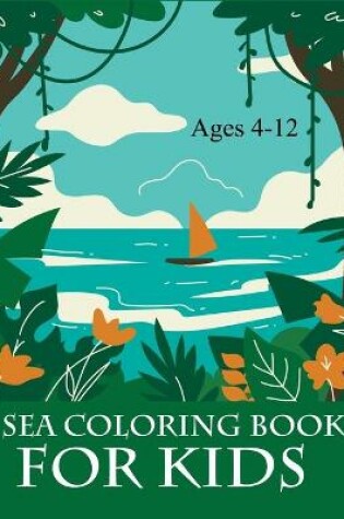 Cover of Sea Coloring Book For Kids Ages 4-12