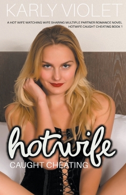 Book cover for Hotwife Caught Cheating - A Hot Wife Watching Wife Sharing Multiple Partner Romance Novel