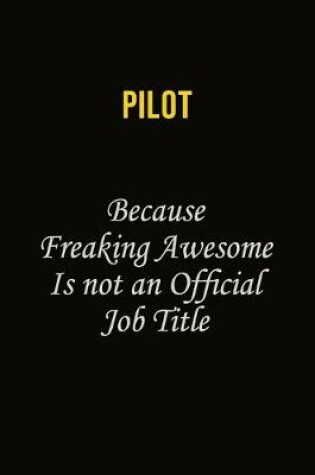 Cover of Pilot Because Freaking Awesome Is Not An Official Job Title