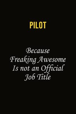 Book cover for Pilot Because Freaking Awesome Is Not An Official Job Title