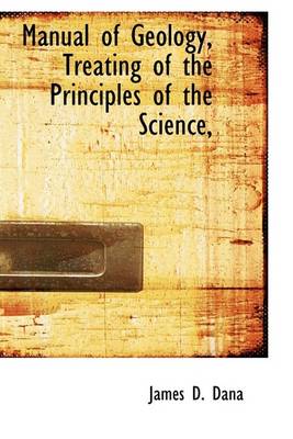 Book cover for Manual of Geology, Treating of the Principles of the Science,