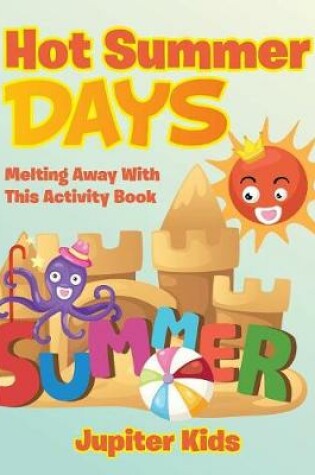 Cover of Hot Summer Days, Melting Away With This Activity Book
