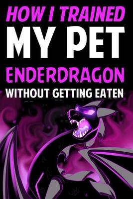 Book cover for How I Trained My Pet Enderdragon Without Getting Eaten