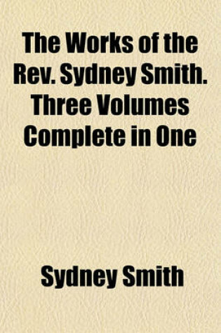 Cover of The Works of the REV. Sydney Smith. Three Volumes Complete in One