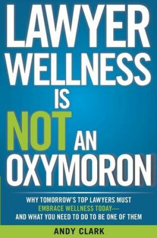 Cover of Lawyer Wellness Is NOT An Oxymoron