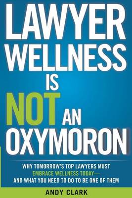 Book cover for Lawyer Wellness Is NOT An Oxymoron
