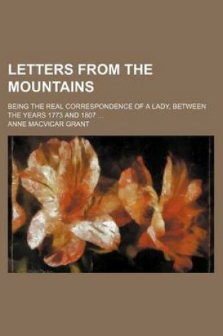 Cover of Letters from the Mountains (Volume 2); Being the Real Correspondence of a Lady, Between the Years 1773 and 1807