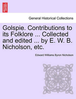 Book cover for Golspie. Contributions to Its Folklore ... Collected and Edited ... by E. W. B. Nicholson, Etc.