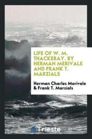 Cover of Life of W. M. Thackeray. by Herman Merivale and Frank T. Marzials