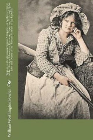 Cover of Woman on the American Frontier A Valuable and Authentic History of the Heroism, Adventures, Privations, Captivities, Trials, and Noble Lives and Deaths of the "Pioneer Mothers of the Republic"