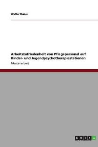 Cover of Arbeitszufriedenheit von Pflegepersonal auf Kinder- und Jugendpsychotherapiestationen