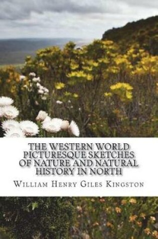 Cover of The Western World Picturesque Sketches of Nature and Natural History in North