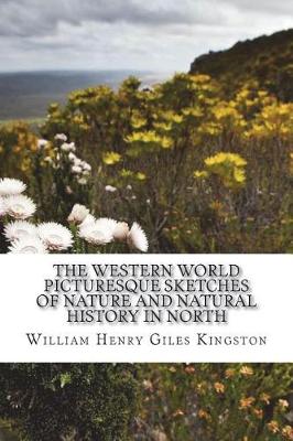 Book cover for The Western World Picturesque Sketches of Nature and Natural History in North
