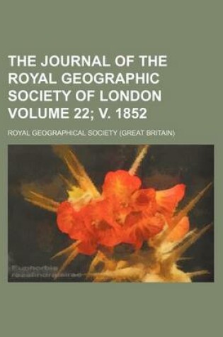 Cover of The Journal of the Royal Geographic Society of London Volume 22; V. 1852