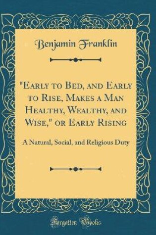 Cover of "early to Bed, and Early to Rise, Makes a Man Healthy, Wealthy, and Wise," or Early Rising