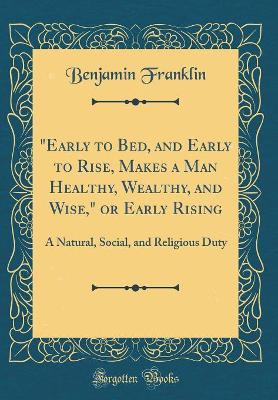 Book cover for "early to Bed, and Early to Rise, Makes a Man Healthy, Wealthy, and Wise," or Early Rising