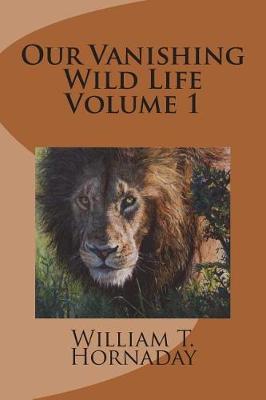 Book cover for Our Vanishing Wild Life Volume 1