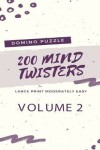 Book cover for 200 Domino Puzzle Mind Twisters - Large Print Moderately Easy - Volume 2