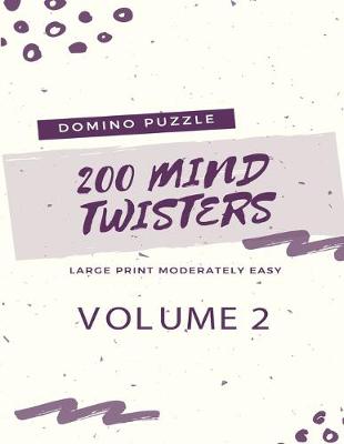Book cover for 200 Domino Puzzle Mind Twisters - Large Print Moderately Easy - Volume 2